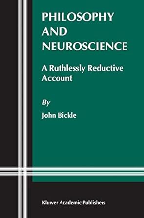 philosophy and neuroscience a ruthlessly reductive account 1st edition j bickle 1402013027, 978-1402013027