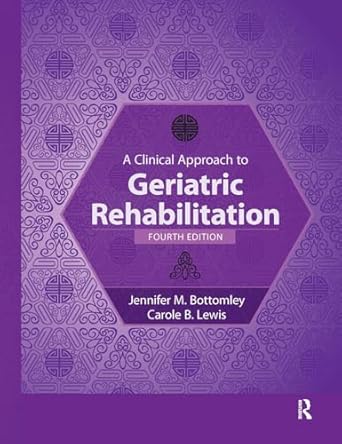 a clinical approach to geriatric rehabilitation 1st edition jennifer bottomley ,carole lewis 1630913278,