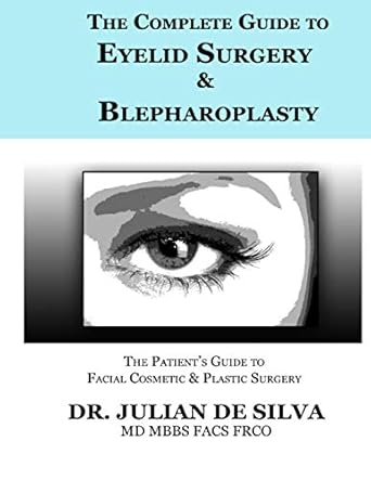 the complete guide to eyelid surgery and blepharoplasty 1st edition dr julian de silva md 0957419317,