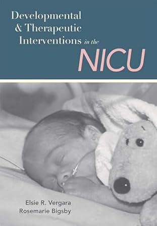developmental and therapeutic interventions in the nicu 1st edition elsie vergara sc d otr fao ,rosemarie