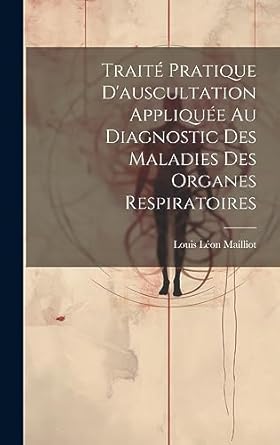 traite pratique dauscultation appliquee au diagnostic des maladies des organes respiratoires 1st edition