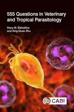 555 questions in veterinary and tropical parasitology 1st edition hany elsheikha ,professor xing quan zhu