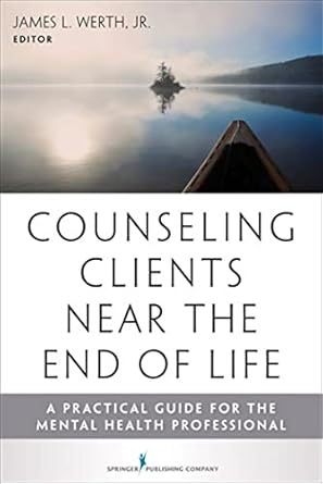 counseling clients near the end of life a practical guide for mental health professionals 1st edition james
