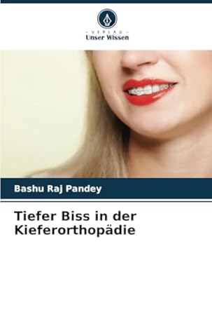 tiefer biss in der kieferorthopadie 1st edition bashu raj pandey 6207899148, 978-6207899142