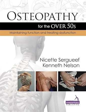 osteopathy for the over 50s maintaining function and treating dysfunction 1st edition nicette sergueef