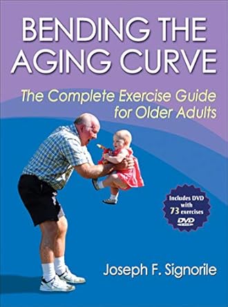 bending the aging curve the complete exercise guide for older adults 1st edition joseph f signorile