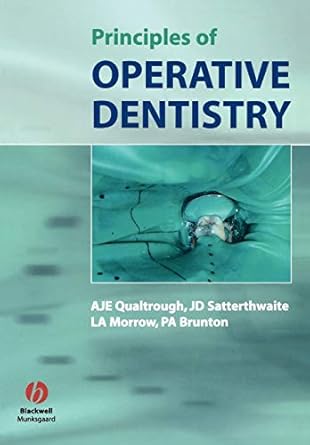 principles of operative dentistry 1st edition a j e qualtrough ,julian satterthwaite ,leean morrow ,paul