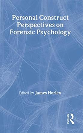 personal construct perspectives on forensic psychology 1st edition james horley 1583912231, 978-1583912232