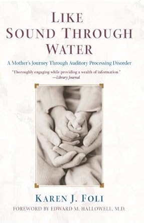 like sound through water a mothers journey through auditory processing disorder 1st edition karen j foli