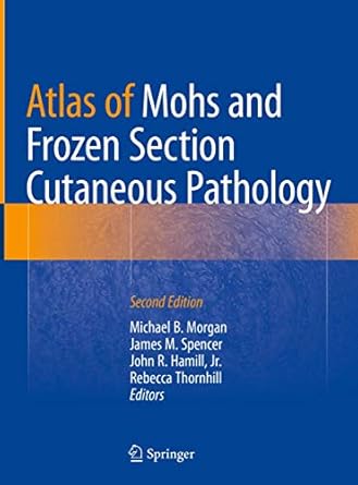 atlas of mohs and frozen section cutaneous pathology 1st edition michael b morgan ,james m spencer ,john r