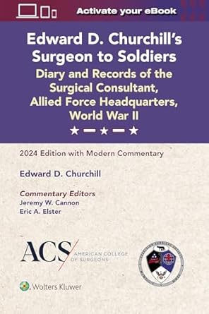 edward d churchills surgeon to soldiers diary and records of the surgical consultant allied force