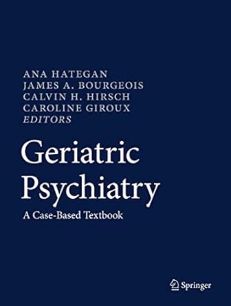 geriatric psychiatry a case based textbook 1st edition ana hategan ,james a bourgeois ,calvin h hirsch