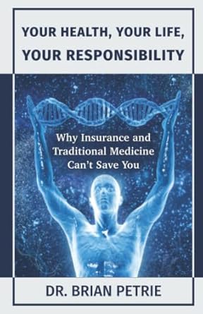 your health your life your responsibility why insurance and traditional medicine cant save you 1st edition dr