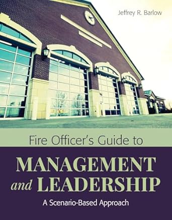 fire officers guide to management and leadership a scenario based approach a scenario based approach 1st