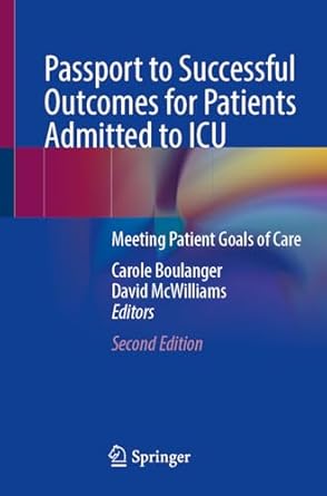 passport to successful outcomes for patients admitted to icu meeting patient goals of care 1st edition carole