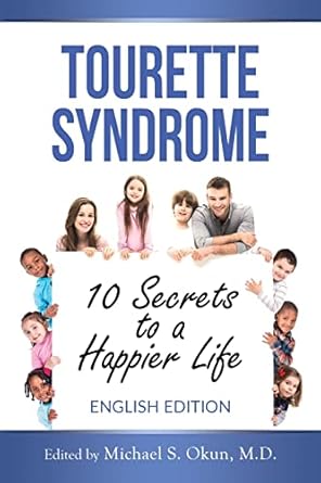 tourette syndrome 10 secrets to a happier life tourette treatment tips 1st edition michael s okun m d