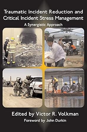 traumatic incident reduction and critical incident stress management a synergistic approach 1st edition