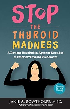 stop the thyroid madness a patient revolution against decades of inferior treatment 1st edition janie a