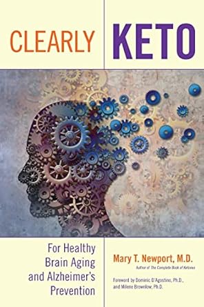 clearly keto for healthy brain aging and alzheimers prevention 1st edition mary t newport m d 1684428343,