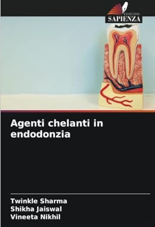 agenti chelanti in endodonzia 1st edition twinkle sharma ,shikha jaiswal ,vineeta nikhil 6204433539,