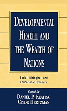 developmental health and the wealth of nations social biological and educational dynamics 1st edition clyde