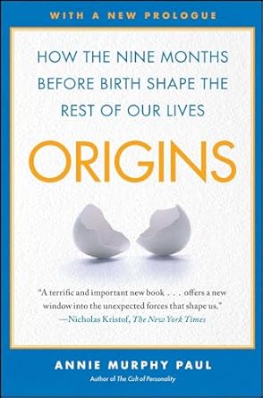 origins how the nine months before birth shape the rest of our lives 1st edition annie murphy paul