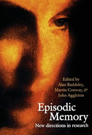 episodic memory new directions in research 1st edition alan baddeley ,martin a conway ,john p aggleton