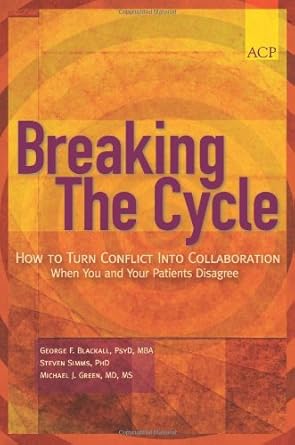 breaking the cycle how to turn conflict into collaboration when you and your patients disagree 1st edition