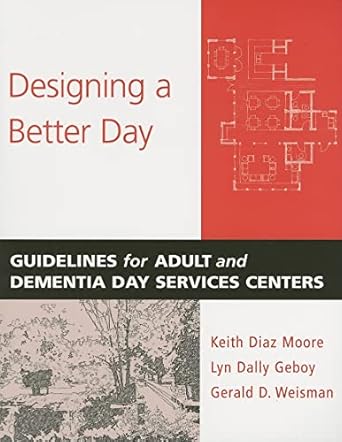 designing a better day guidelines for adult and dementia day services centers 1st edition keith diaz moore
