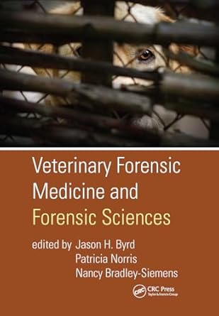 veterinary forensic medicine and forensic sciences 1st edition jason h byrd ,patricia norris ,nancy bradley