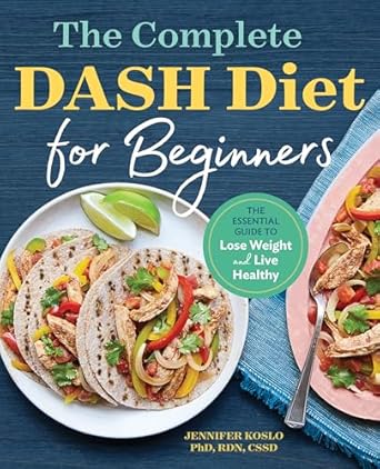 the complete dash diet for beginners the essential guide to lose weight and live healthy 1st edition jennifer