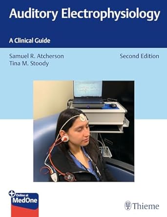 auditory electrophysiology a clinical guide 1st edition samuel r atcherson ,tina m stoody 1684201160,