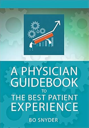 a physician guidebook to the best patient experience 1st edition robert snyder 1567938310, 978-1567938319