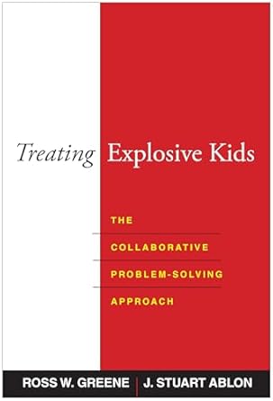 treating explosive kids the collaborative problem solving approach 1st edition ross w greene ,j stuart ablon
