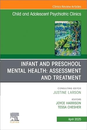 infant and preschool mental health assessment and treatment an issue of child and adolescent psychiatric