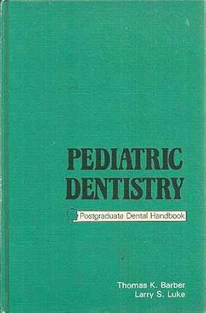 pediatric dentistry 1st edition thomas k barber 0884161676, 978-0884161677