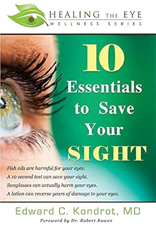 10 essentials to save your sight 1st edition edward c kondrot 159932329x, 978-1599323299