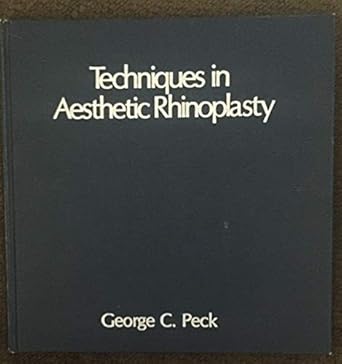 techniques in aesthetic rhinoplasty 1st edition george c peck 0865771103, 978-0865771109