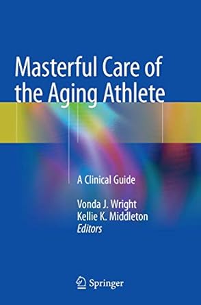 masterful care of the aging athlete a clinical guide 1st edition vonda j wright ,kellie k middleton