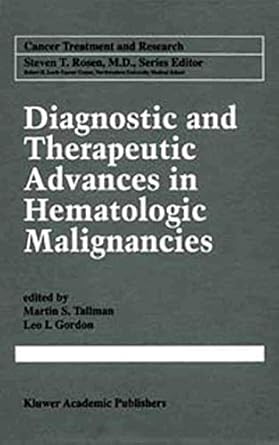diagnostic and therapeutic advances in hematologic malignancies 1st edition martin s tallman ,leo i gordon