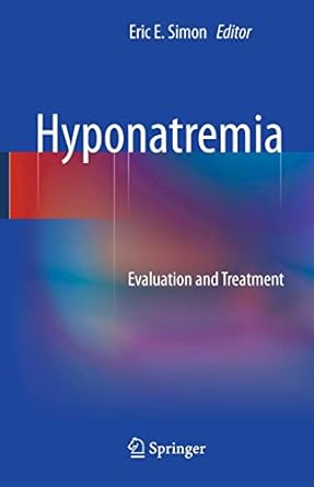 hyponatremia evaluation and treatment 1st edition eric e simon 1489989218, 978-1489989215