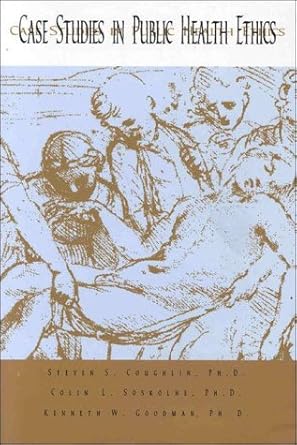 case studies in public health ethics 1st edition steven s coughlin ,colin l soskolne 0875532322,