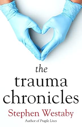 the trauma chronicles 1st edition stephen westaby 1912914441, 978-1912914449