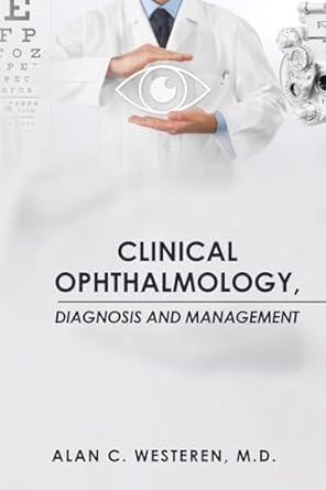 clinical ophthalmology diagnosis and management 1st edition alan c westeren m d 1669851257, 978-1669851257
