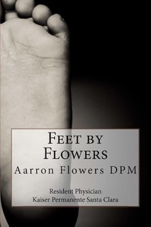 feet by flowers 1st edition dr aarron christopher flowers 1548993689, 978-1548993689