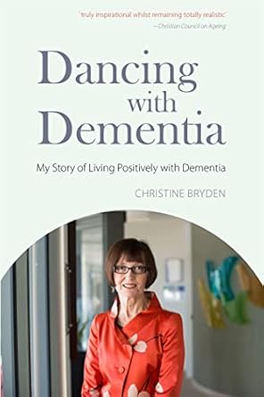 dancing with dementia my story of living positively with dementia 1st edition christine bryden 184310332x,