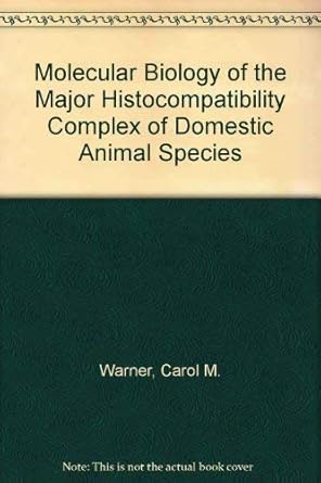 molecular biology of the major histocompatibility complex of domestic animal species 1st edition carol m