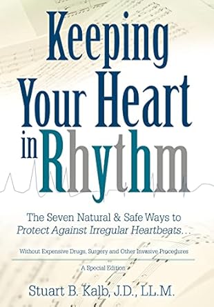 keeping your heart in rhythm the seven natural and safe ways to protect against irregular heartbeats 1st