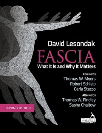 fascia what it is and why it matters 1st edition david lesondak 1913426319, 978-1913426316
