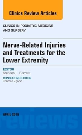 nerve related injuries and treatments for the lower extremity an issue of clinics in podiatric medicine and